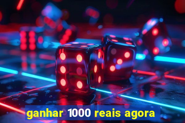 ganhar 1000 reais agora